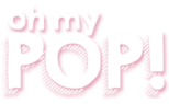 OH MY POP!